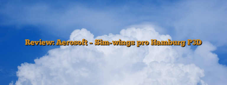 Review: Aerosoft – Sim-wings pro Hamburg P3D