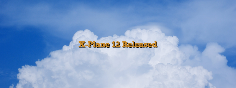 X-Plane 12 Released