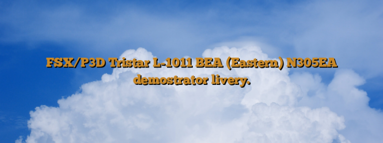 FSX/P3D Tristar L-1011 BEA (Eastern) N305EA demostrator livery.
