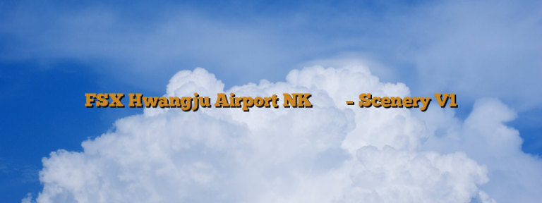 FSX Hwangju Airport NK 황주비행장 – Scenery V1
