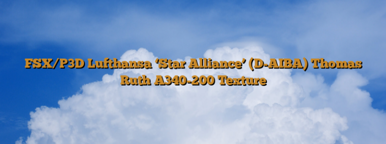 FSX/P3D Lufthansa ‘Star Alliance’ (D-AIBA) Thomas Ruth A340-200 Texture