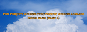 FSX PROJECT AIRBUS CEBU PACIFIC AIRBUS A320-200 MEGA PACK (PART 2)
