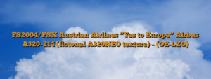 FS2004/FSX Austrian Airlines “Yes to Europe” Airbus A320-214 (fictonal A320NEO texture) – (OE-LZO)