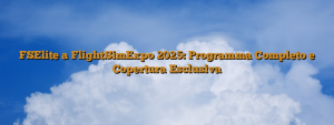 FSElite a FlightSimExpo 2025: Programma Completo e Copertura Esclusiva