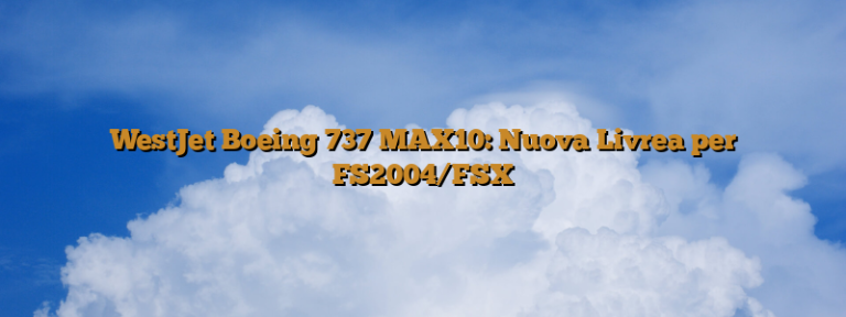 WestJet Boeing 737 MAX10: Nuova Livrea per FS2004/FSX